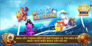 Màu sắc phông nền và âm thanh là tín hiệu rõ nhất báo hiệu Boss sắp nổ hũ