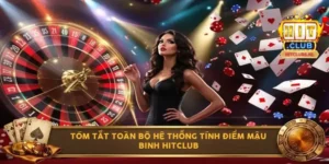 Tóm tắt toàn bộ hệ thống tính điểm mậu binh Hitclub