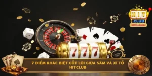7 điểm khác biệt cốt lõi giữa sâm và xì tố Hitclub