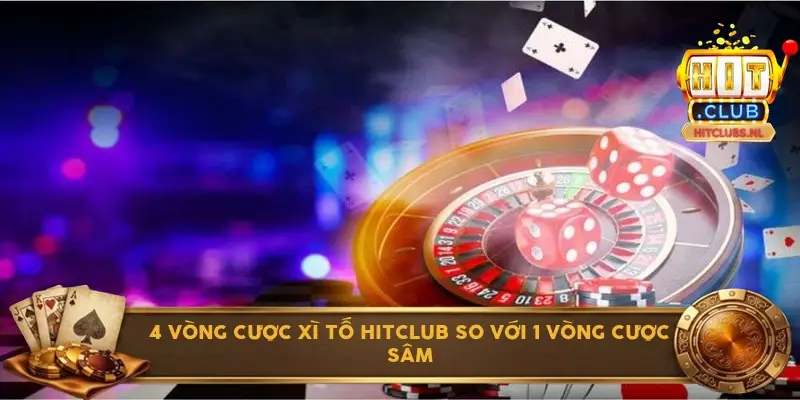 4 vòng cược xì tố Hitclub so với 1 vòng cược sâm