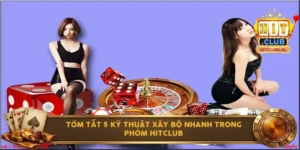 Tóm tắt 5 kỹ thuật xây bộ nhanh trong phỏm Hitclub