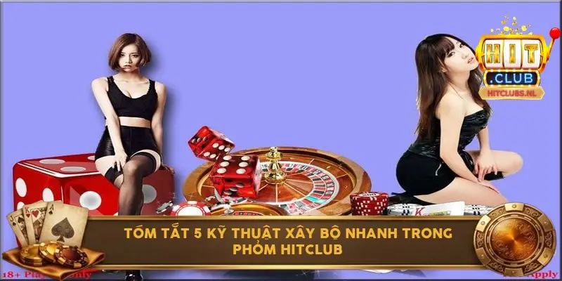 Tóm tắt 5 kỹ thuật xây bộ nhanh trong phỏm Hitclub