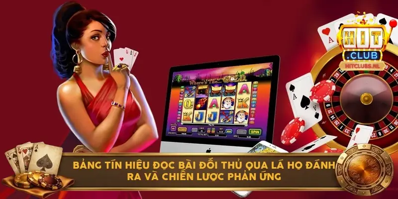 Bảng tín hiệu đọc bài đối thủ qua lá họ đánh ra và chiến lược phản ứng